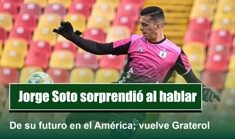 Jorge Soto sorprendió al hablar de su futuro en el América; vuelve Graterol